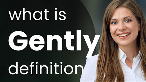 gentlyoerc|Gently Definition & Meaning .